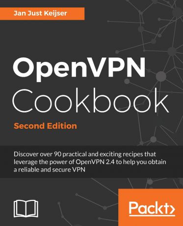 Jan Just Keijser OpenVPN Cookbook, Second Edition