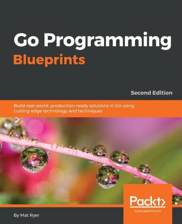 Mat Ryer Go Programming Blueprints - Second Edition