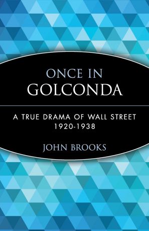 John Brooks, Brooks, Luke Crawford Once in Golconda. A True Drama of Wall Street 1920-1938