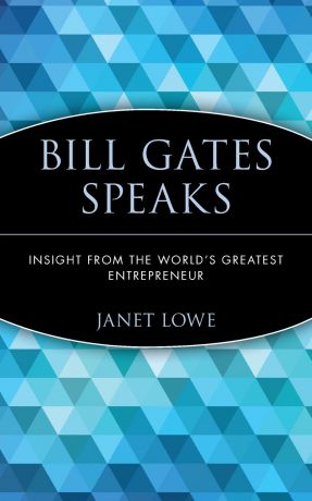 Janet C. Lowe, Margaret A. Lowe Bill Gates Speaks. Insight from the World