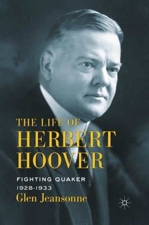 G. Jeansonne The Life of Herbert Hoover. Fighting Quaker, 1928-1933