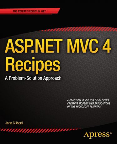 John Ciliberti ASP.Net MVC 4 Recipes. A Problem-Solution Approach