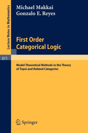 M. Makkai, G.E. Reyes First Order Categorical Logic. Model-Theoretical Methods in the Theory of Topoi and Related Categories