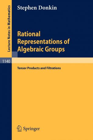Stephen Donkin Rational Representations of Algebraic Groups. Tensor Products and Filtrations