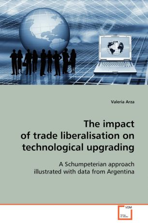 Valeria Arza The impact of trade liberalisation on technological upgrading