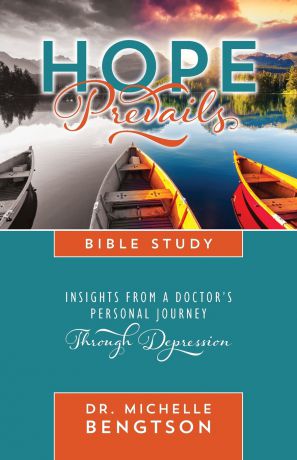 Dr. Michelle Bengtson Hope Prevails Bible Study. Insights from a Doctor's Personal Journey Through Depression