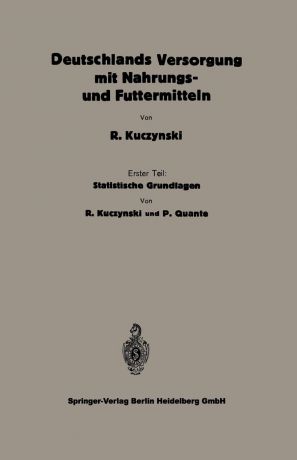 Robert Ren Kuczynski, Peter Quante Statistische Grundlagen Zu Deutschlands Versorgung Mit Nahrungs- Und Futtermitteln