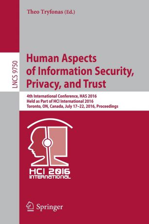 Human Aspects of Information Security, Privacy, and Trust. 4th International Conference, HAS 2016, Held as Part of HCI International 2016, Toronto, ON, Canada, July 17-22, 2016, Proceedings
