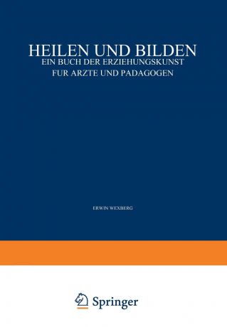 Erwin Adler, Carl Furtmuller, Erwin Wexberg Heilen Und Bilden. Ein Buch Der Erziehungskunst Fur Arzte Und Padagogen