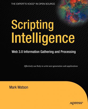 Mark Watson Scripting Intelligence. Web 3.0 Information, Gathering and Processing