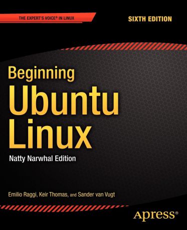 Emilio Raggi, Keir Thomas, Sander Van Vugt Beginning Ubuntu Linux. Natty Narwhal Edition