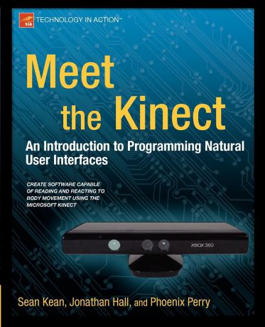 Sean Kean, Jonathan Hall, Phoenix Perry Meet the Kinect. An Introduction to Programming Natural User Interfaces