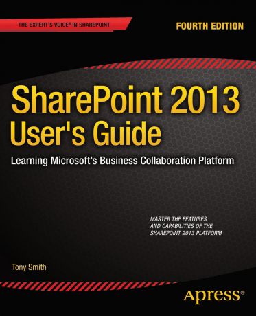 Anthony Smith, Tony Smith Sharepoint 2013 User's Guide. Learning Microsoft's Business Collaboration Platform