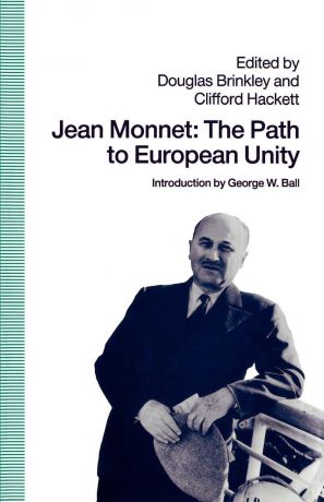 Jean Monnet. The Path to European Unity