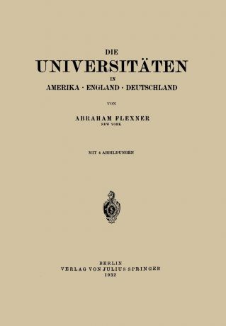 Abraham Flexner Die Universitaten in Amerika . England . Deutschland