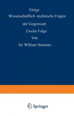 William Siemenglishs Einige Wissenschaftlich-Technische Fragen Der Gegenwart. Zweite Folge