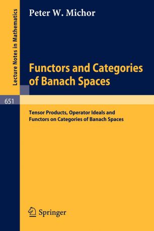 P.W. Michor Functors and Categories of Banach Spaces. Tensor Products, Operator Ideals and Functors on Categories of Banach Spaces