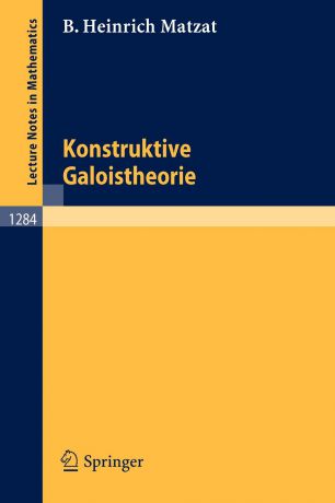 Bernd H. Matzat Konstruktive Galoistheorie
