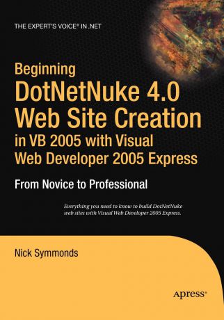 Nick Symmonds Beginning DotNetNuke 4.0 Website Creation in VB 2005 with Visual Web Developer 2005 Express. From Novice to Professional