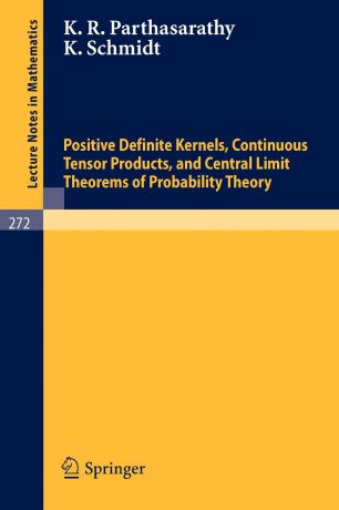 K. R. Parthasarathy, K. Schmidt Positive Definite Kernels, Continuous Tensor Products, and Central Limit Theorems of Probability Theory