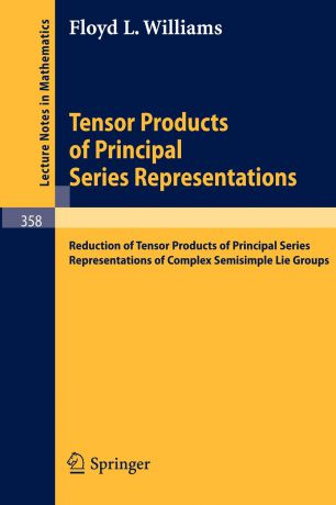 F. L. Williams Tensor Products of Principal Series Representations. Reduction of Tensor Products of Principal Series Representations of Complex Semisimple Lie Groups
