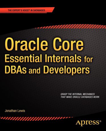 Jonathan Lewis Oracle Core. Essential Internals for DBAs and Developers