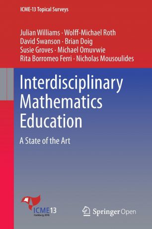 Julian Williams, Wolff-Michael Roth, David Swanson Interdisciplinary Mathematics Education. A State of the Art