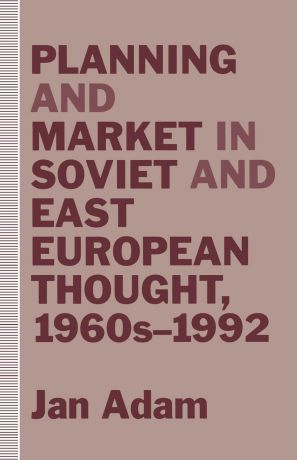 Jan Adam Planning and Market in Soviet and East European Thought, 1960s-1992