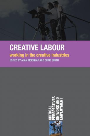 Alan McKinlay, Chris Smith Creative Labour. Working in the Creative Industries