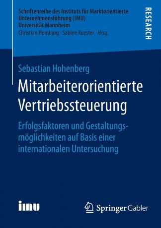 Sebastian Hohenberg Mitarbeiterorientierte Vertriebssteuerung. Erfolgsfaktoren und Gestaltungsmoglichkeiten auf Basis einer internationalen Untersuchung