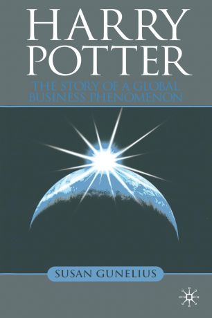 S. Gunelius Harry Potter. The Story of a Global Business Phenomenon