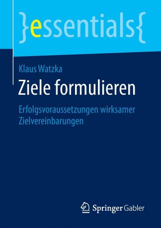 Klaus Watzka Ziele formulieren. Erfolgsvoraussetzungen wirksamer Zielvereinbarungen