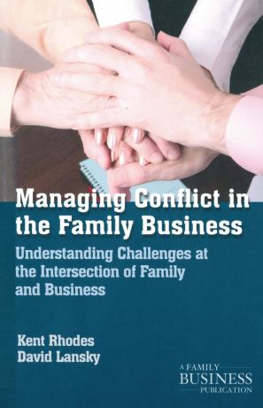 K. Rhodes, D. Lansky Managing Conflict in the Family Business. Understanding Challenges at the Intersection of Family and Business