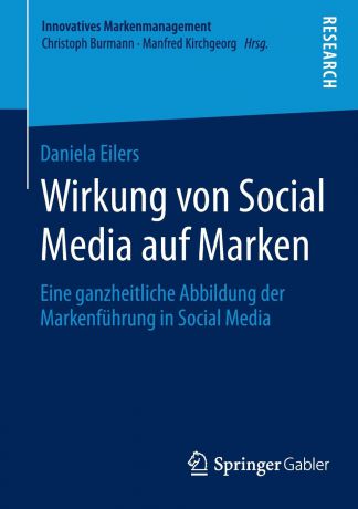 Daniela Eilers Wirkung von Social Media auf Marken. Eine ganzheitliche Abbildung der Markenfuhrung in Social Media