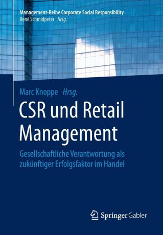 CSR und Retail Management. Gesellschaftliche Verantwortung als zukunftiger Erfolgsfaktor im Handel