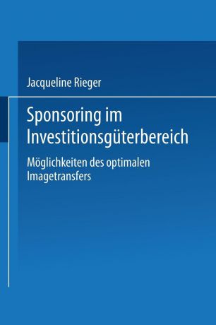 Jacqueline Rieger Sponsoring Im Investitionsguterbereich. Moglichkeiten Des Optimalen Imagetransfers