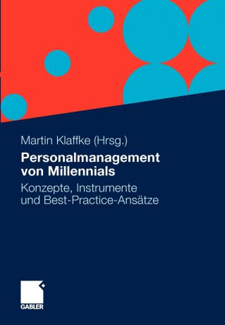 Personalmanagement Von Millennials. Konzepte, Instrumente Und Best-Practice-Ansatze