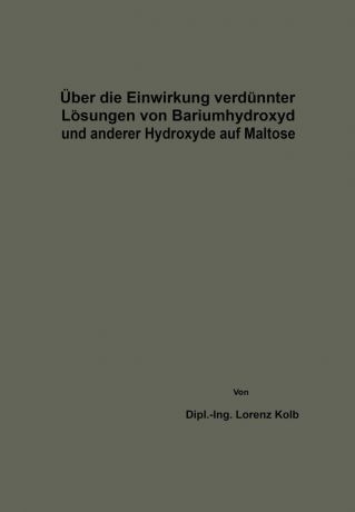 Lorenz Kolb Uber Die Einwirkung Verdunnter Losungen Von Bariumhydroxyd Und Anderer Hydroxyde Auf Maltose