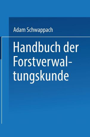 Adam Schwappach Handbuch Der Forstverwaltungskunde