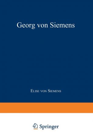 Elise Von Siemens Georg Von Siemens. Jugend, Lehr- Und Wanderjahre