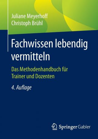 Juliane Meyerhoff, Christoph Brühl Fachwissen lebendig vermitteln. Das Methodenhandbuch fur Trainer und Dozenten