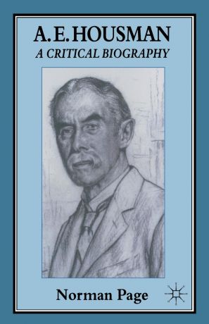 Norman Page A. E. Housman. A Critical Biography