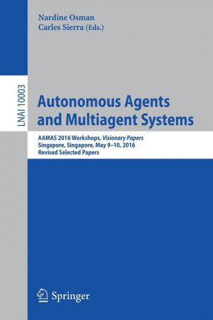 Autonomous Agents and Multiagent Systems. AAMAS 2016 Workshops, Visionary Papers, Singapore, Singapore, May 9-10, 2016, Revised Selected Papers