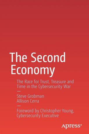 Steve Grobman, Allison Cerra The Second Economy. The Race for Trust, Treasure and Time in the Cybersecurity War