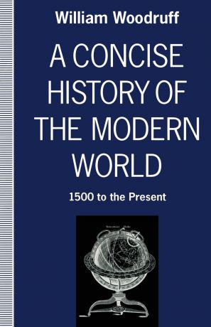 William Woodruff A Concise History of the Modern World. 1500 to the Present