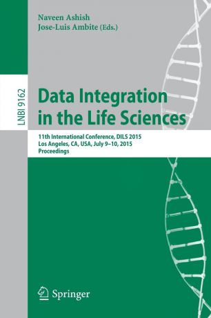 Data Integration in the Life Sciences. 11th International Conference, DILS 2015, Los Angeles, CA, USA, July 9-10, 2015, Proceedings