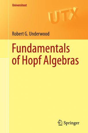 Robert G. Underwood Fundamentals of Hopf Algebras