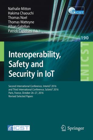 Interoperability, Safety and Security in IoT. Second International Conference, InterIoT 2016 and Third International Conference, SaSeIoT 2016, Paris, France, October 26-27, 2016, Revised Selected Papers