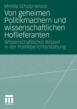 Mirella Schütz-Lerace Von geheimen Politikmachern und wissenschaftlichen Hoflieferanten