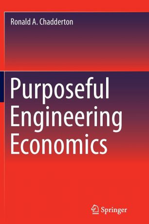 Ronald A. Chadderton Purposeful Engineering Economics